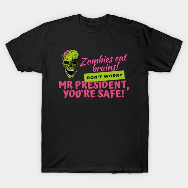 Zombies Eat Brains, but dont worry Mr President - youre safe! Funny Anti Joe Biden Halloween design! T-Shirt by HROC Gear & Apparel